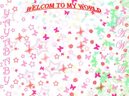 WELCOM TO MY WORLD